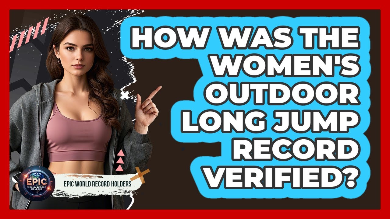 How Was The Women's Outdoor Long Jump Record Verified?