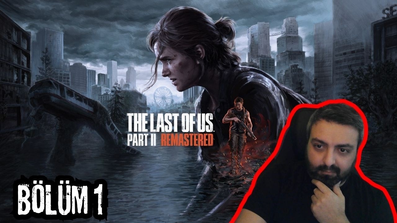 THE LAST OF US PART II İLE HİKAYENİN DEVAMINA BAŞLIYORUM !