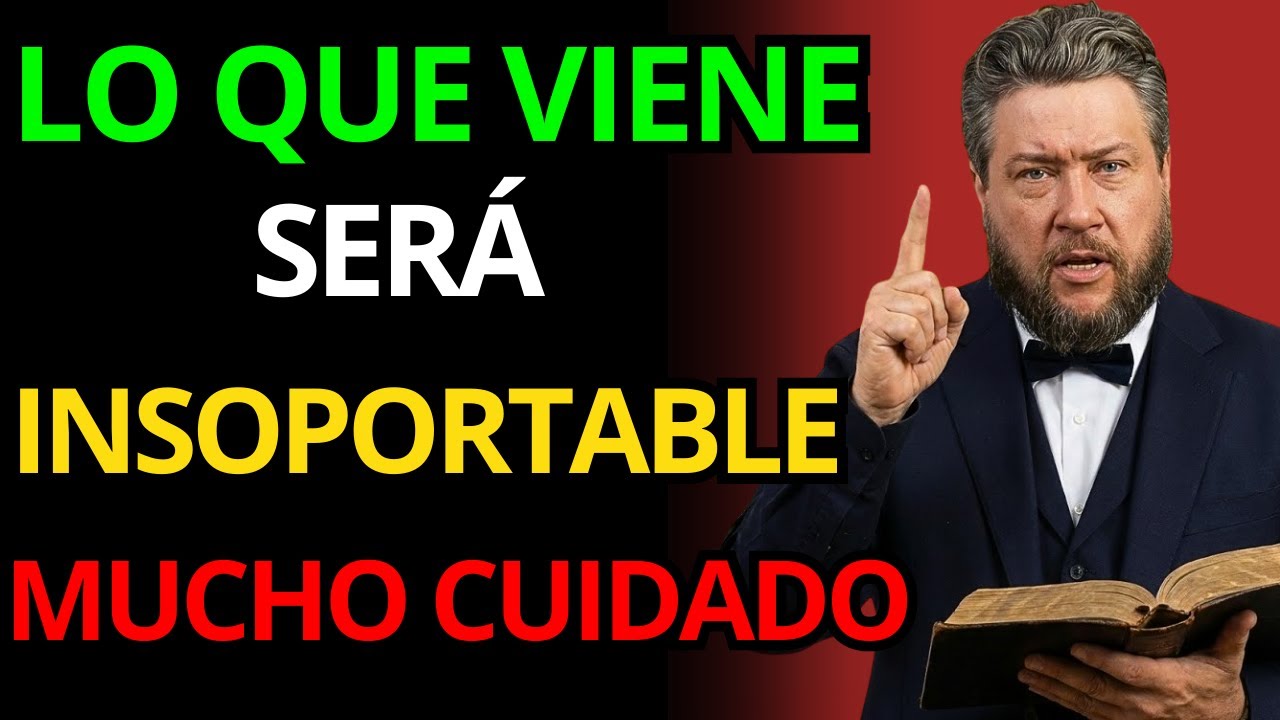 LO QUE VIENE SERÁ INSOPORTABLE Y CASI NADIE ESTÁ PREPARADO | Charles Spurgeon