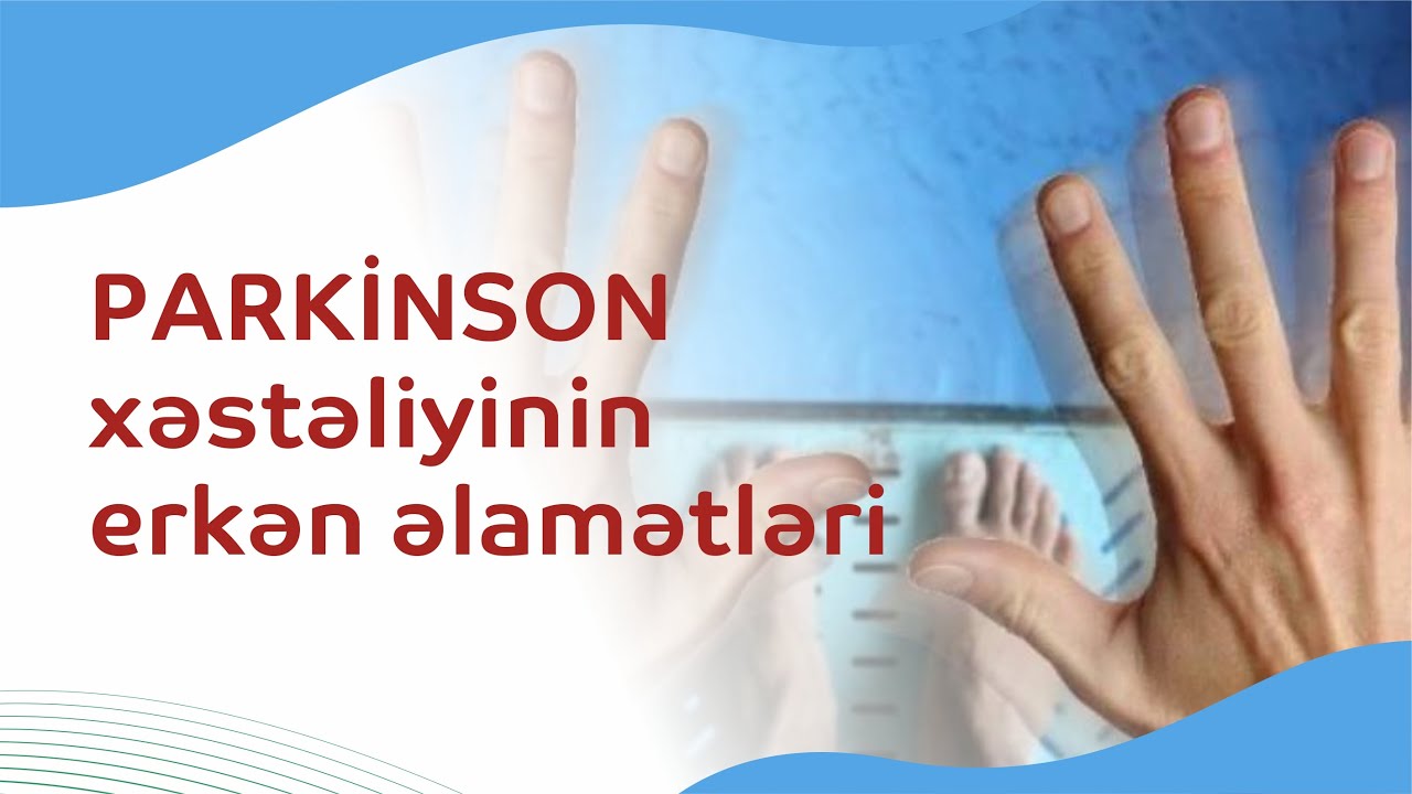 Parkinson xəstəliyinin erkən əlamətləri və simptomları. İnteqrativ tibb ilə necə müalicə olunur?