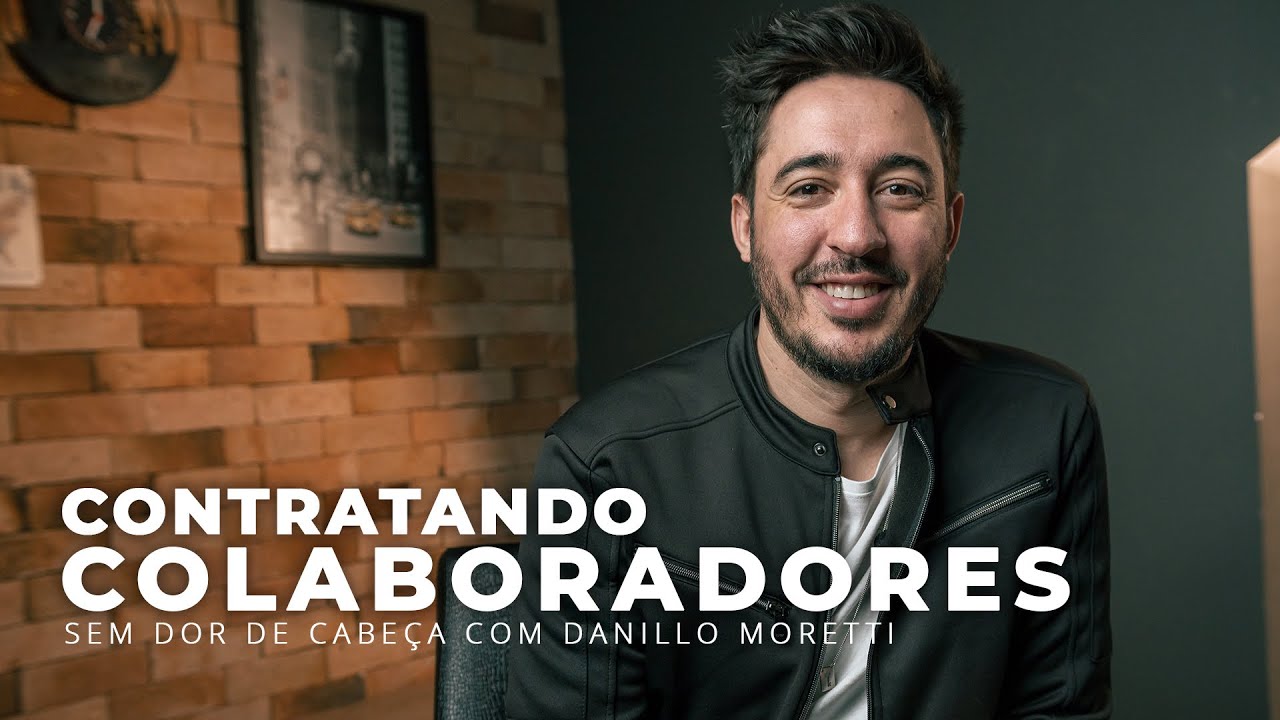 Contratando Colaboradores Sem Dor De Cabe&ccedil;a | Dicas com Danillo Moretti