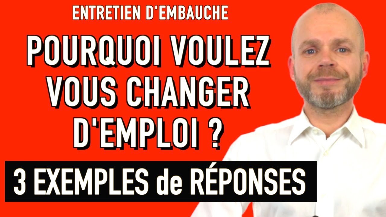 POURQUOI VOULEZ-VOUS CHANGER D’EMPLOI ? 3 EXEMPLES DE RÉPONSES (QUESTION ENTRETIEN D’EMBAUCHE)