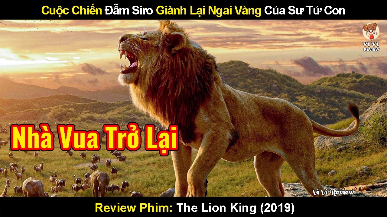 Cuộc Chiến Đẫm Siro Gi&agrave;nh Lại Ngai V&agrave;ng Của Sư Tử Con | Review Phim Vua Sư Tử 2019