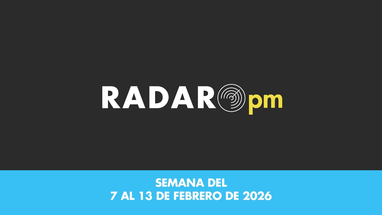 Radar PM - Semana del 7 al 13 de febrero del 2026