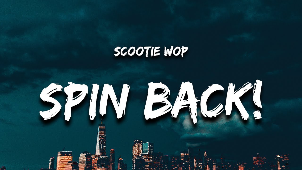 Scootie Wop - SPIN BACK! (Lyrics) 