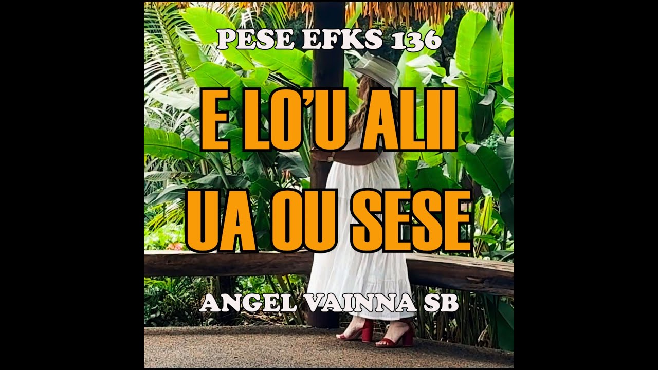 E LO'U ALII UA OU SESE - Angel Vainna SB (Pese EFKS 136)