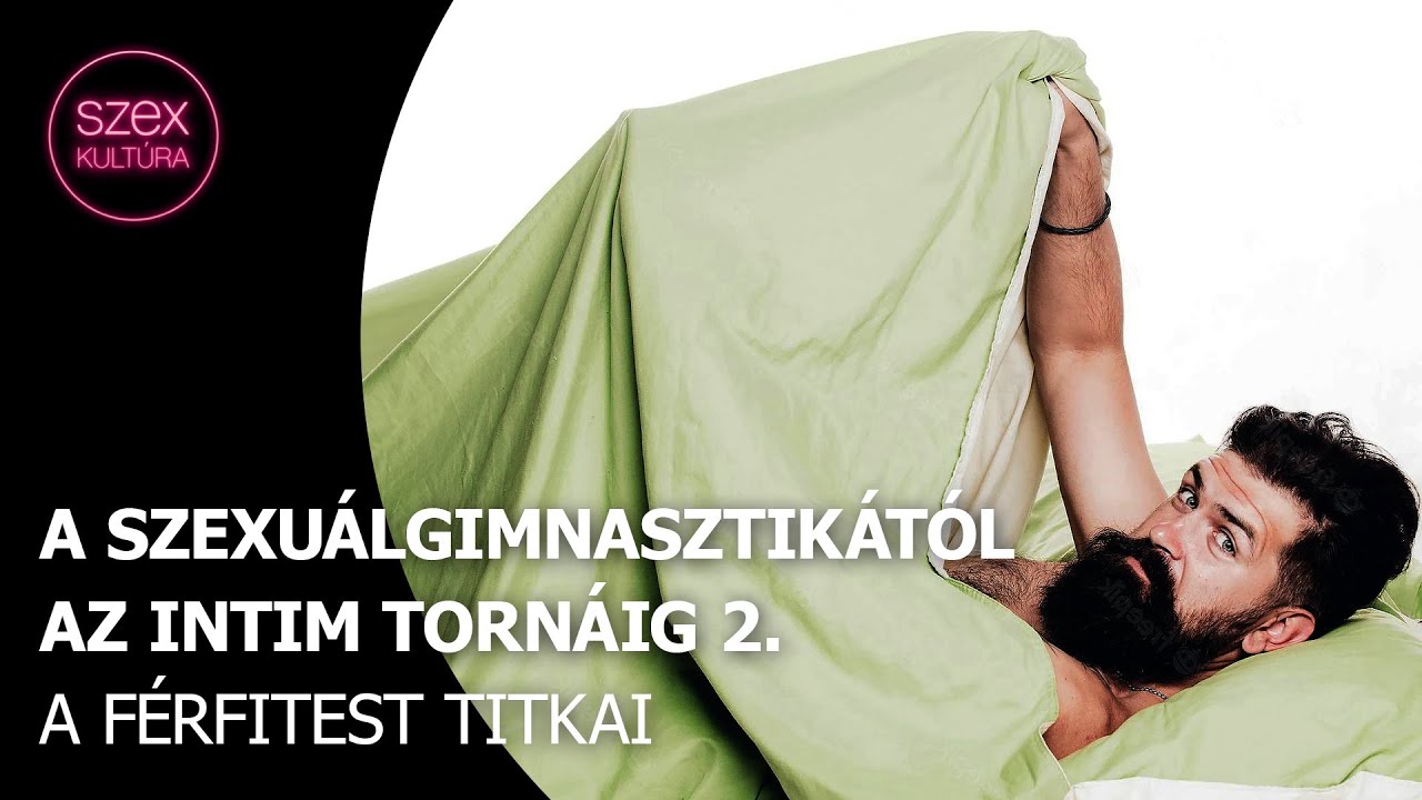74 – A szexuálgimnasztikától az intimtornáig 2. – A férfitest titkai