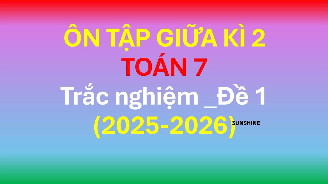 TOÁN 7_ÔN TẬP GIỮA KỲ II_TRẮC NGHIỆM ĐỀ 1_Sunshine Maths