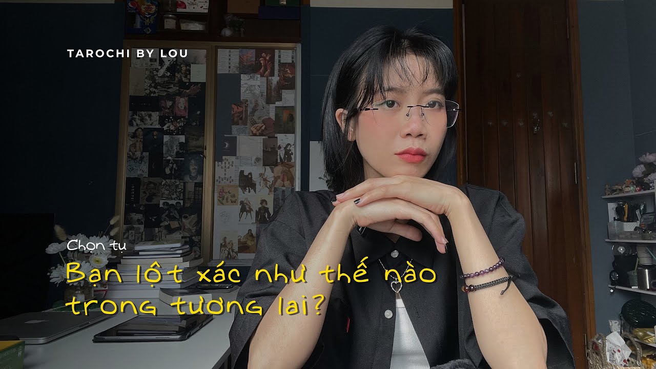 BẠN LỘT XÁC NHƯ NÀO TRONG TƯƠNG LAI? | Tarochibylou