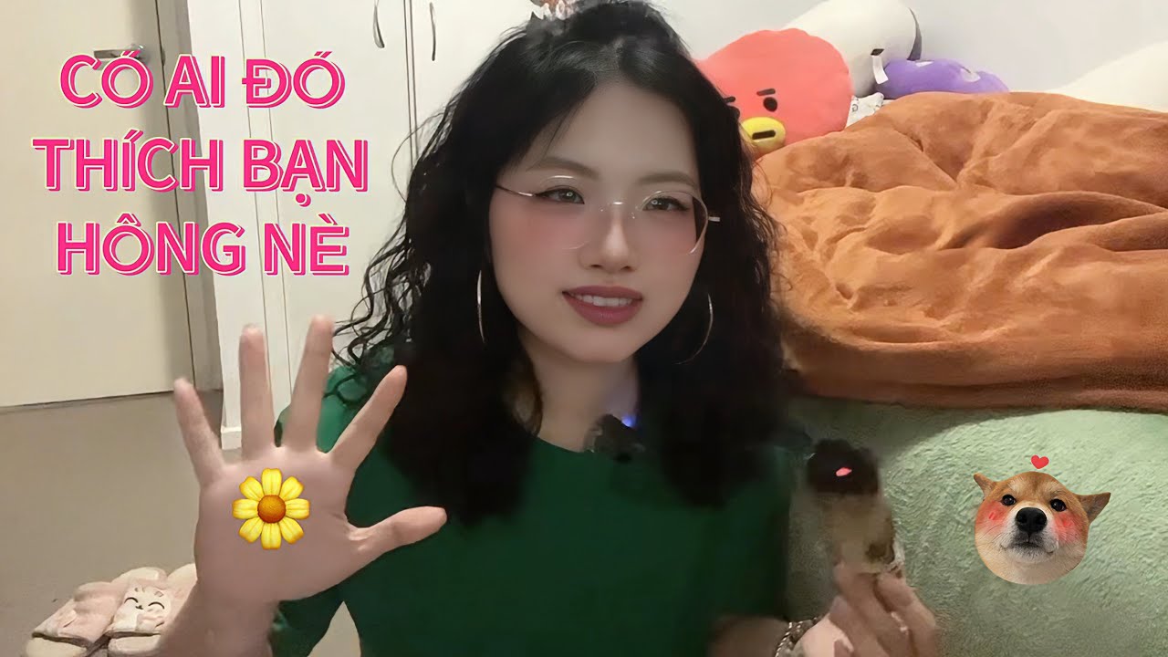 🍬CÓ AI THÍCH BẠN HÔNG?🍿TELL ME YOUR FEELING BAE💋