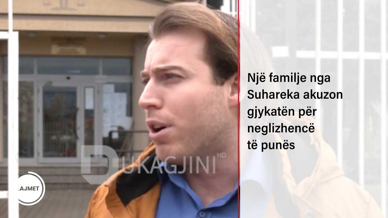 Një familje nga Suhareka akuzon gjykatën për neglizhencë të punës