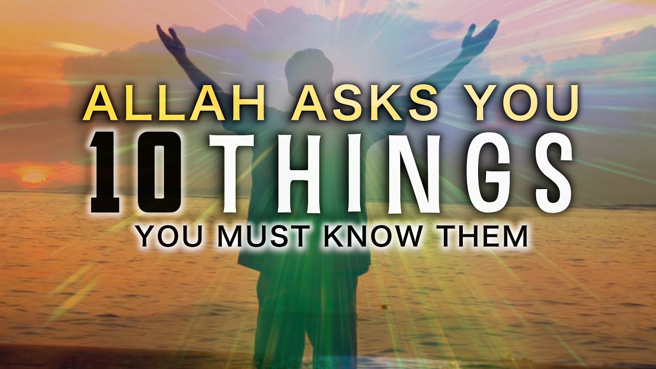 ALLAH ASKS THESE 10 THINGS FROM PEOPLE