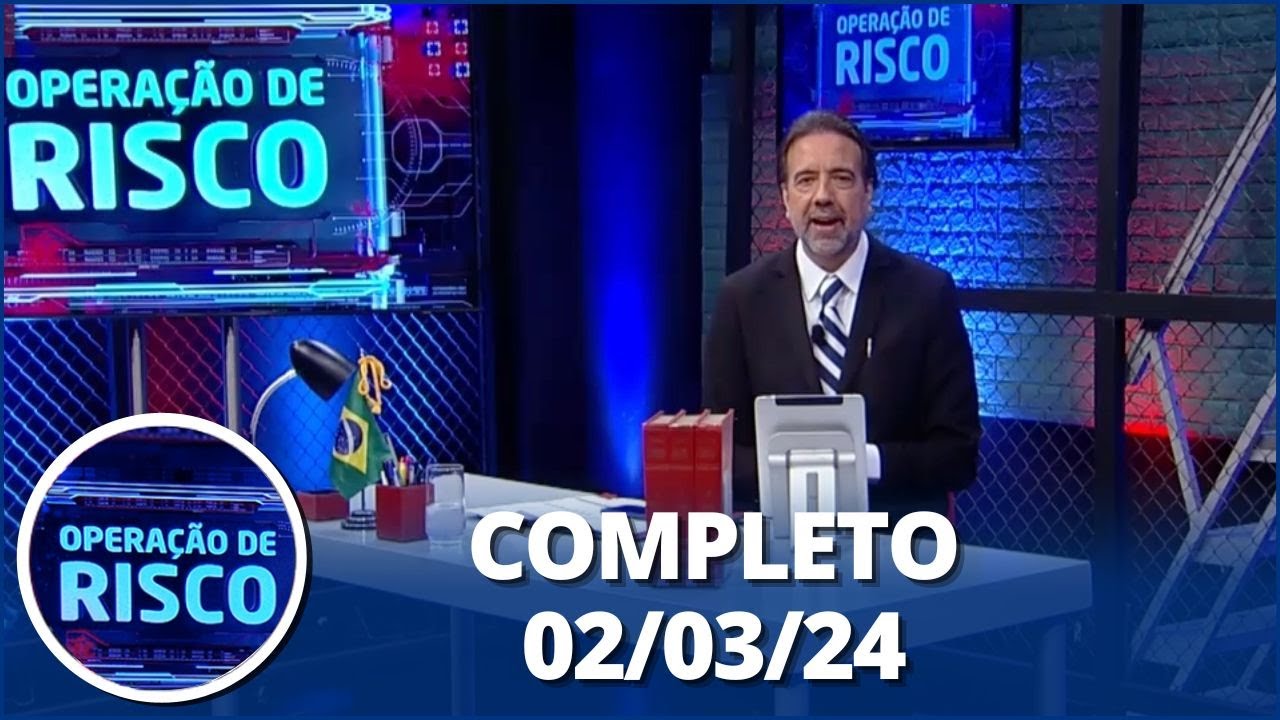 Operação de Risco (02/03/24) | Completo