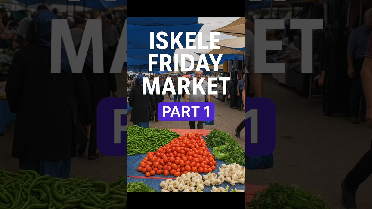Iskele Friday Market &ndash; Colorful & Local!     PART 1