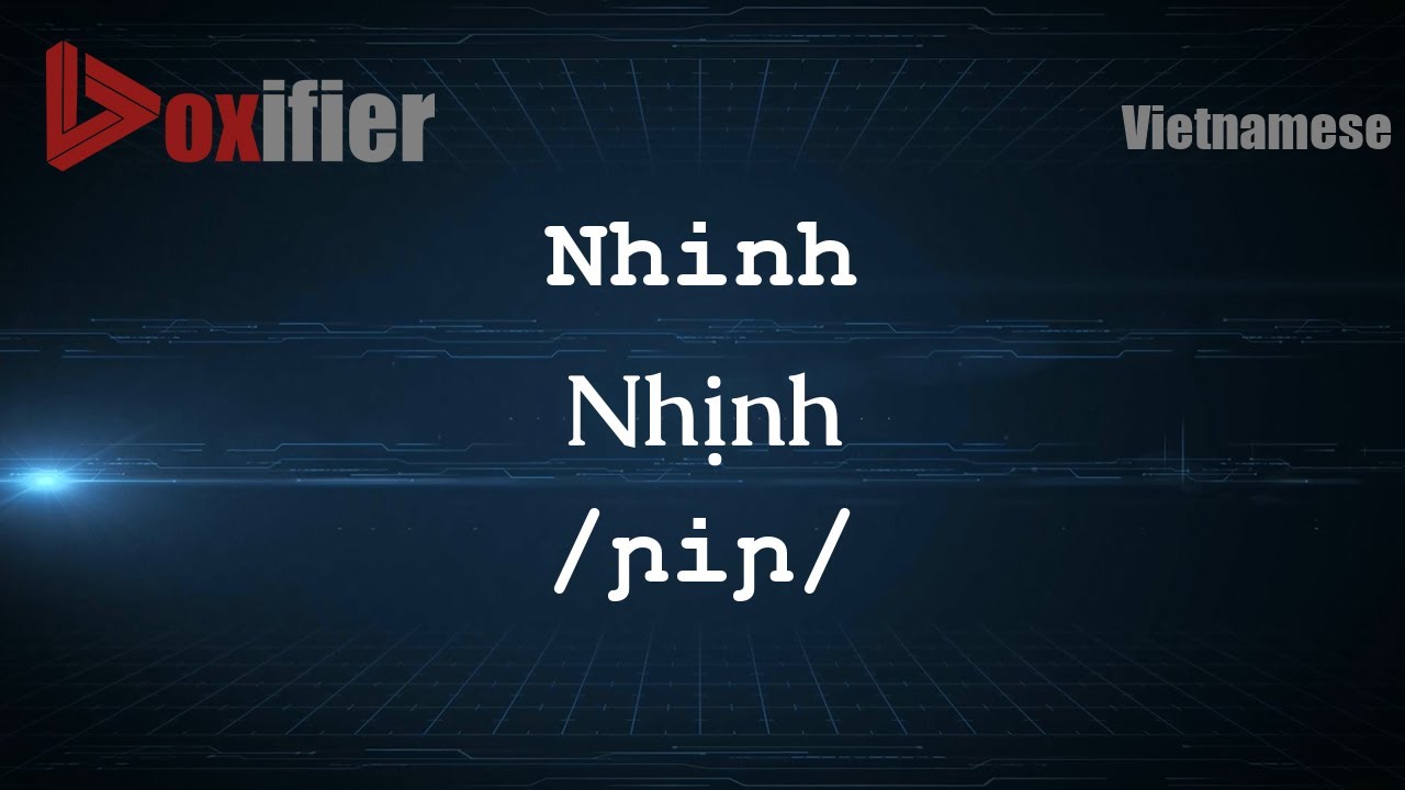 How to Pronounce Nhinh (Nhịnh) in Vietnamese - Voxifier.com