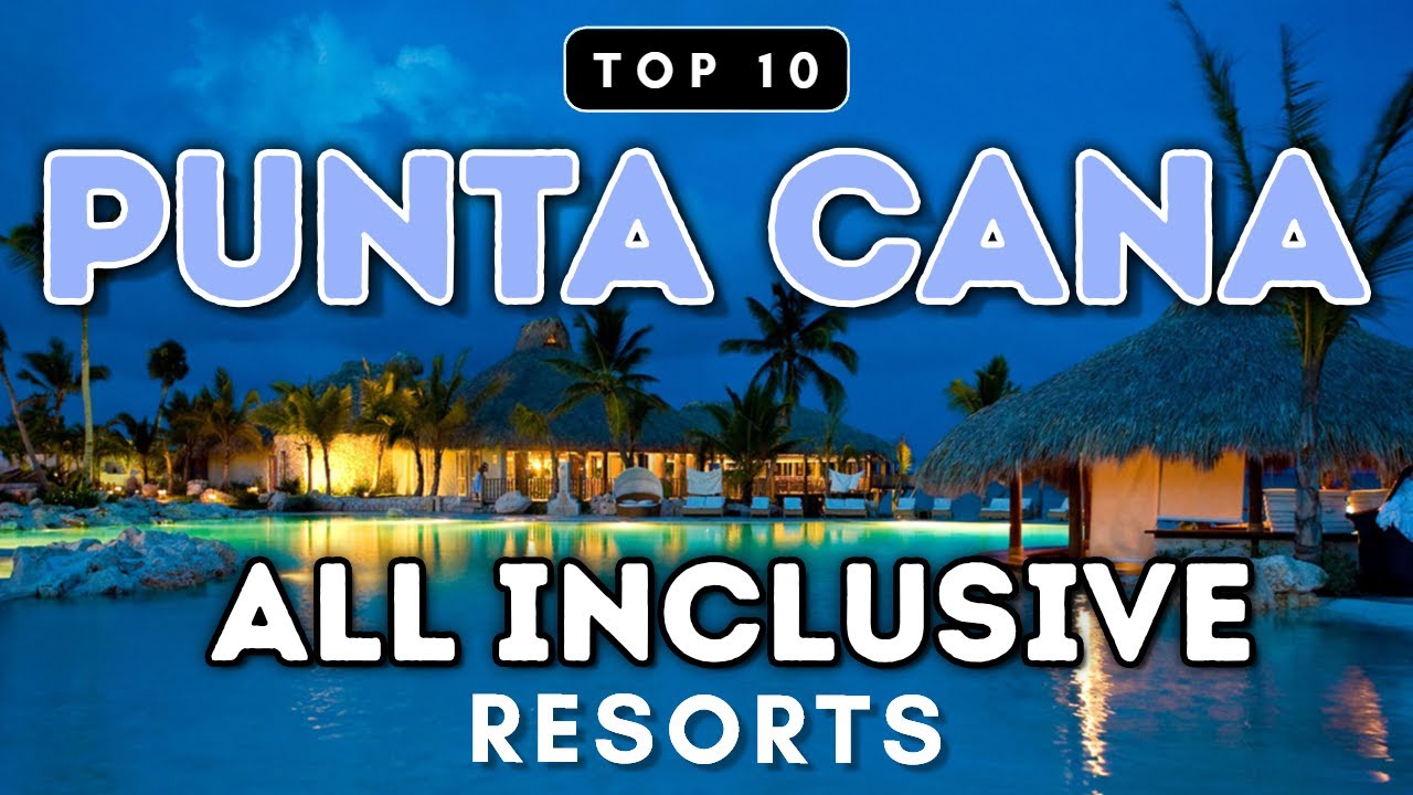 Top 10 All Inclusive Resorts in Punta Cana - Prices & Reviews