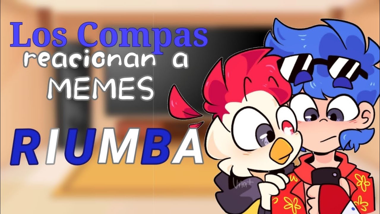 🌹Los Compas 🌹 reaccionan a memes Riumba🛏️💤🐓~yamigacha7v7~gacha club