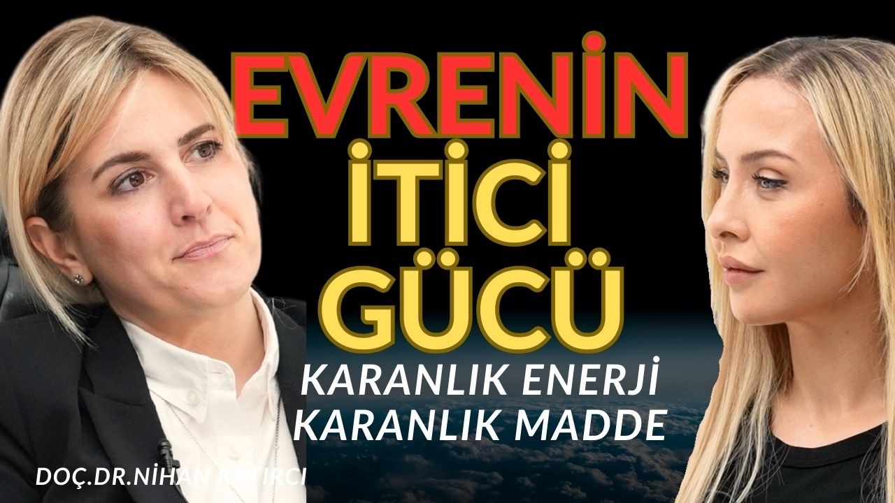 Evrenin %95'i Karanlık: Peki o nedir? - Nihan Katırcı
