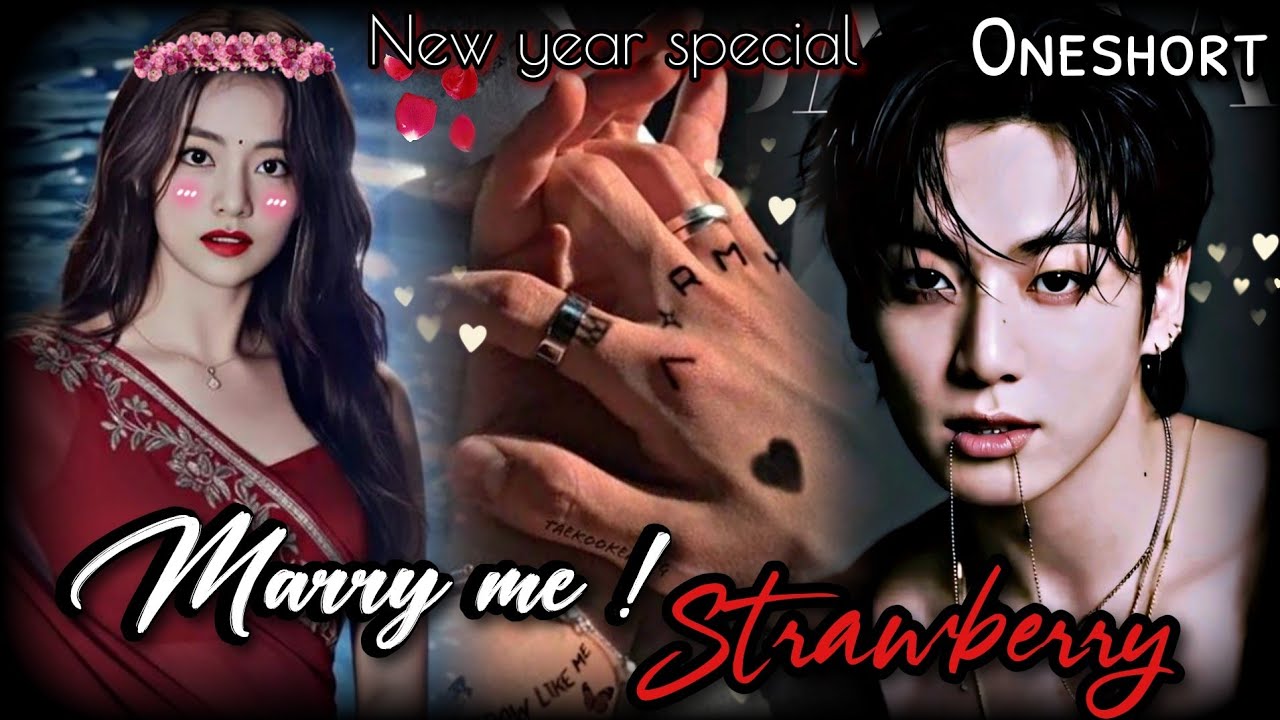 Marry me! 👰💍Strawberry 🍓🥀[NEW YEAR 🎊 SPECIAL ONESHORT 🥂✨ STORY] taekook love story 