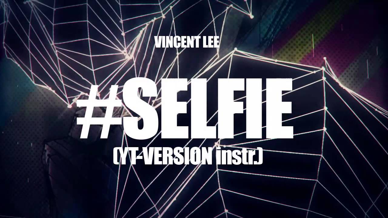Vincent Lee - #Selfie [YT-Version] Instrumental