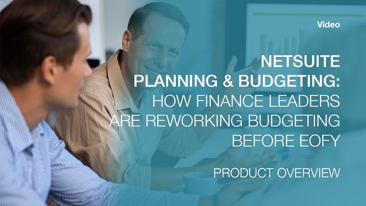 NetSuite Planning and Budgeting: How Finance Leaders are Reworking Budgeting Before EOFY
