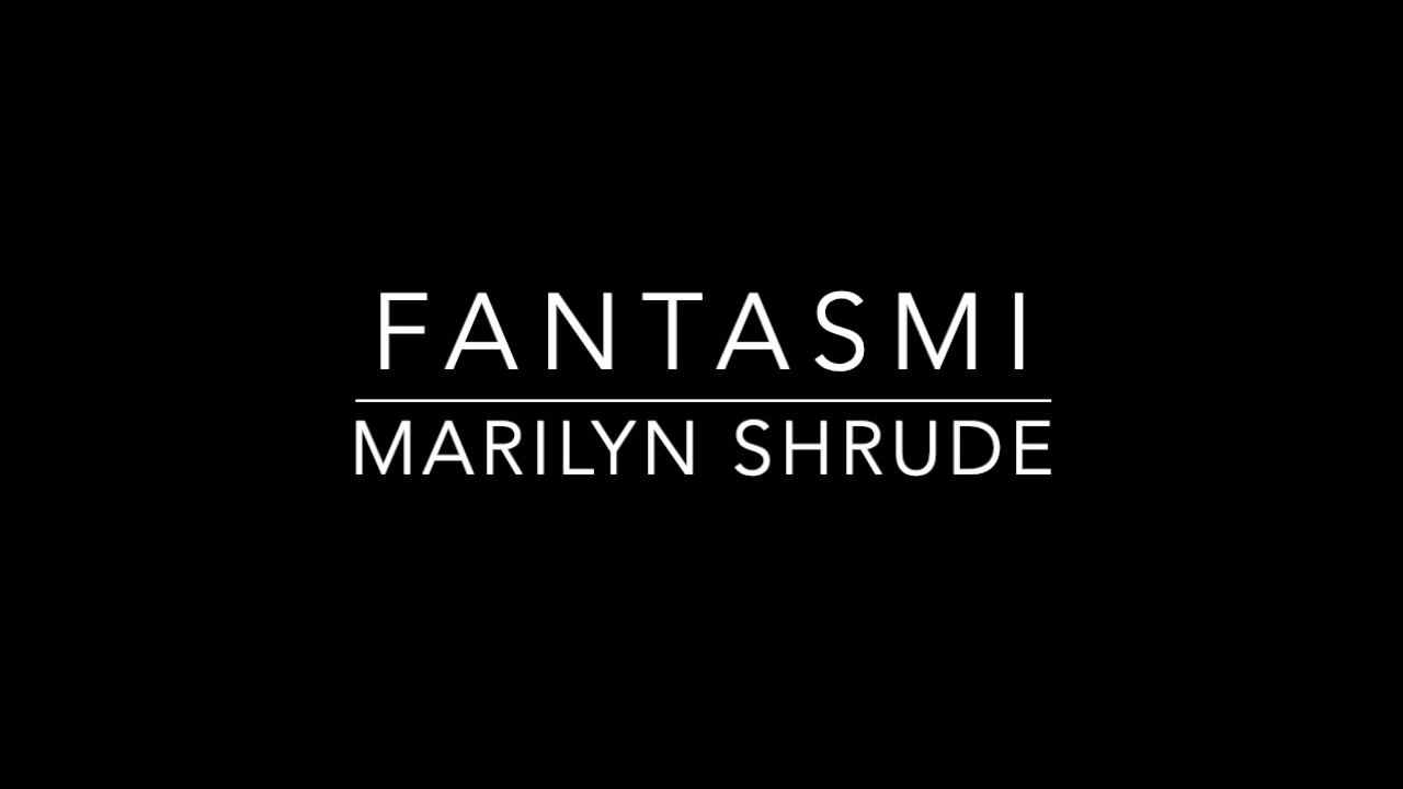 Marilyn Shrude: Fantasmi | Bobbi Thompson & Benjamin Crouch