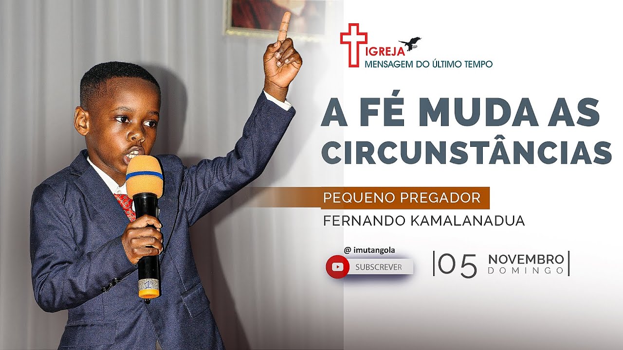 A FÉ MUDA AS CIRCUNSTÂNCIAS - PEQUENO PREGADOR FERNANDO KAMALANDUA - DOMINGO-05-11-2023