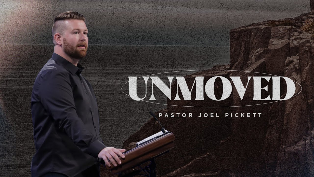 Pastor Joel Pickett: UNMOVED (1 Corinthians 15:58)