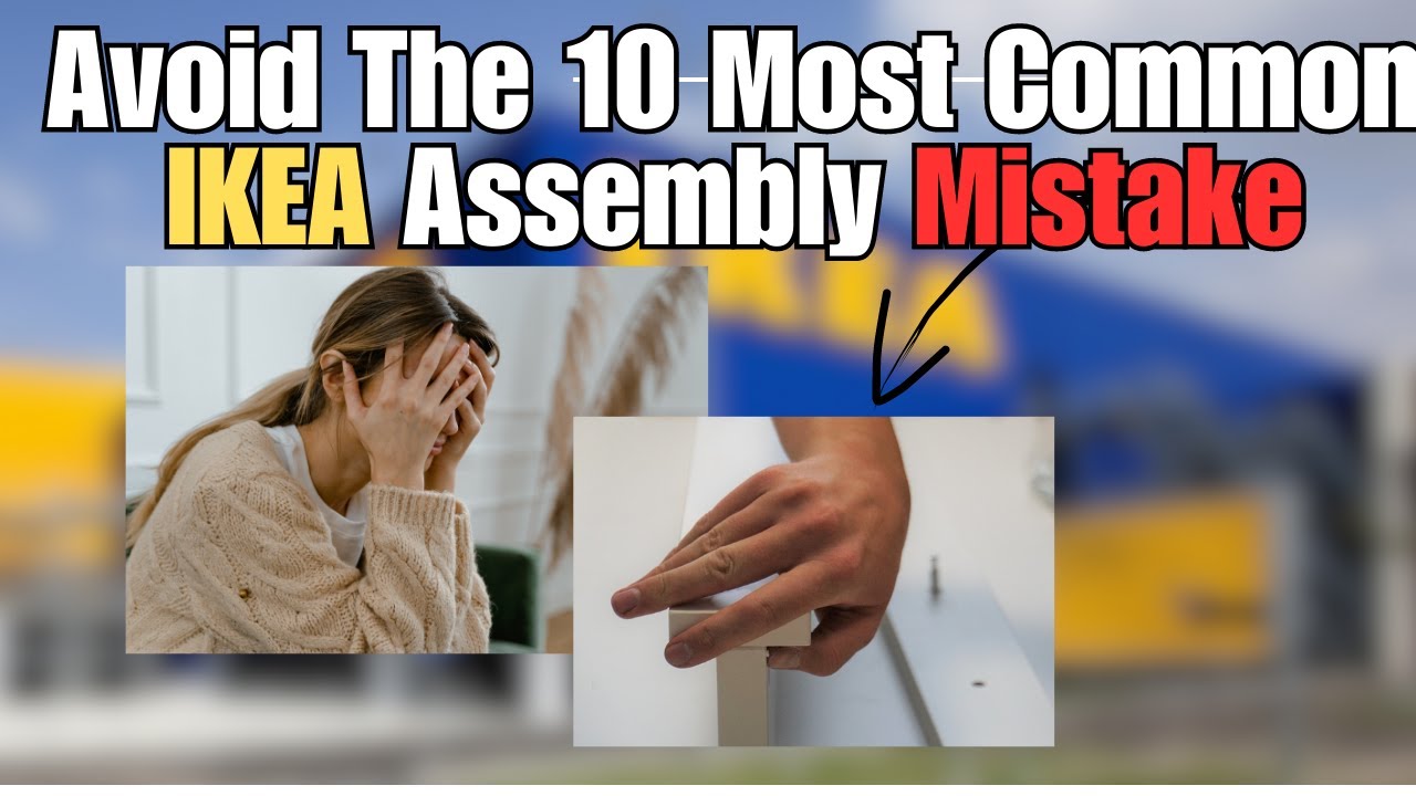 Top 10 IKEA Assembly Mistakes To Avoid | Must-Know Tips For Easy Builds