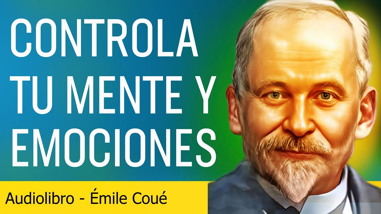 Aprende a controlar tu mente y tus emociones con el método de Émile Coué - AUDIOLIBRO