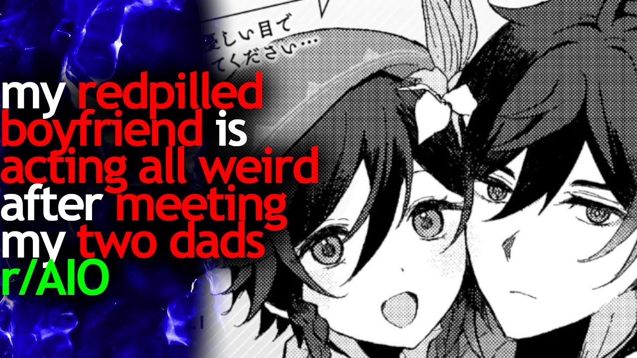 my REDPILLED BOYFRIEND is acting all WEIRD after meeting my TWO DADS