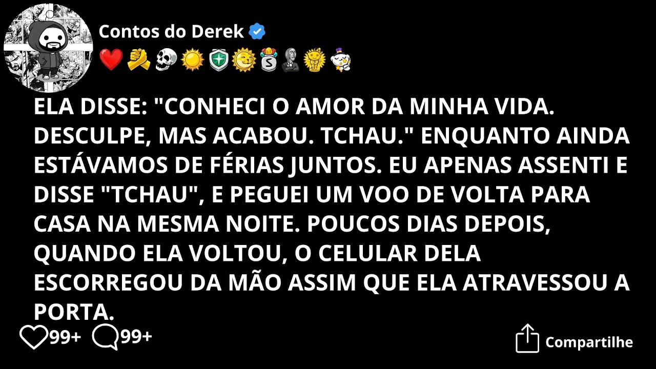 Ela disse: “Encontrei o amor da minha vida. Desculpa, acabou.” E desligou no meio da ligação.