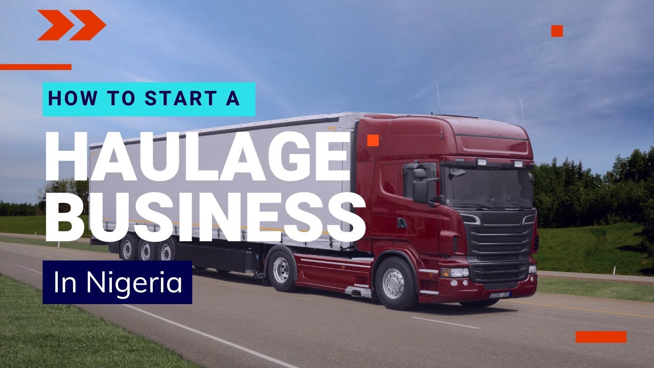 How To Start A Haulage Business In Nigeria