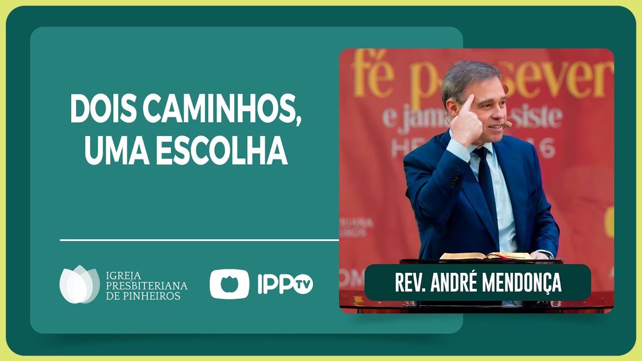 DOIS CAMINHOS, UMA ESCOLHA | Rev. André Mendonça | IPP