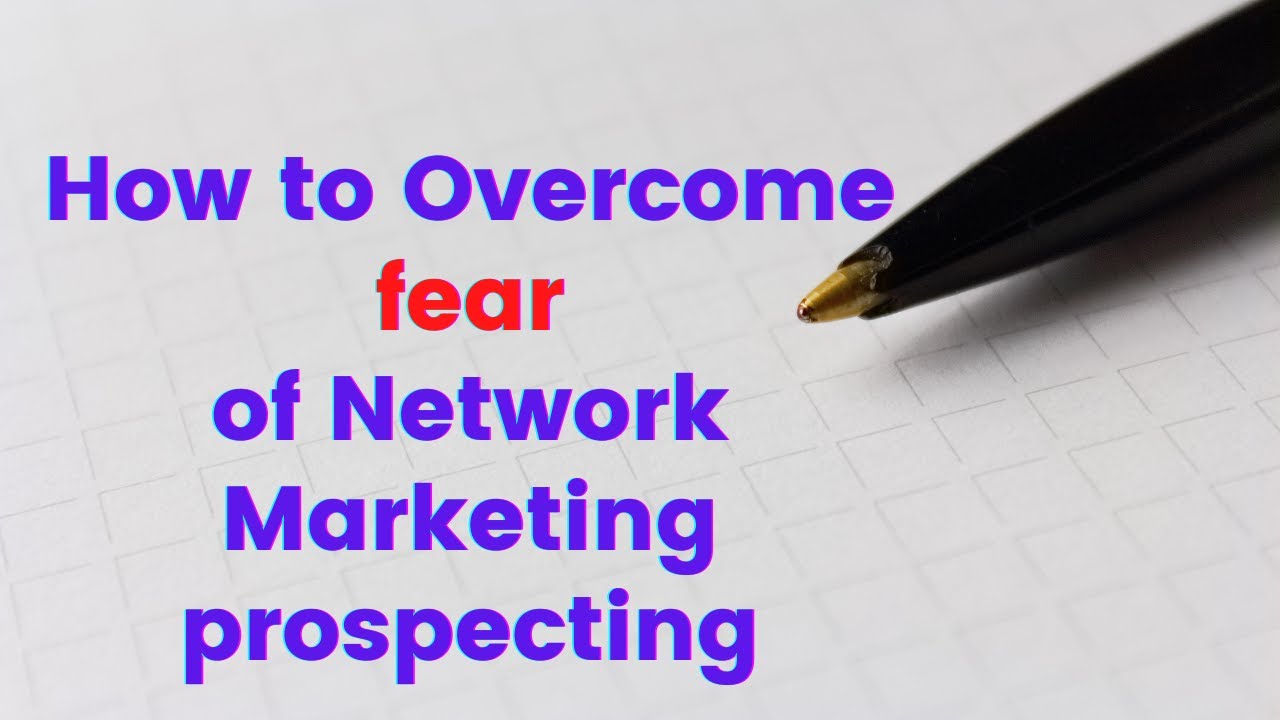 How to Overcome fear of Network Marketing prospecting
