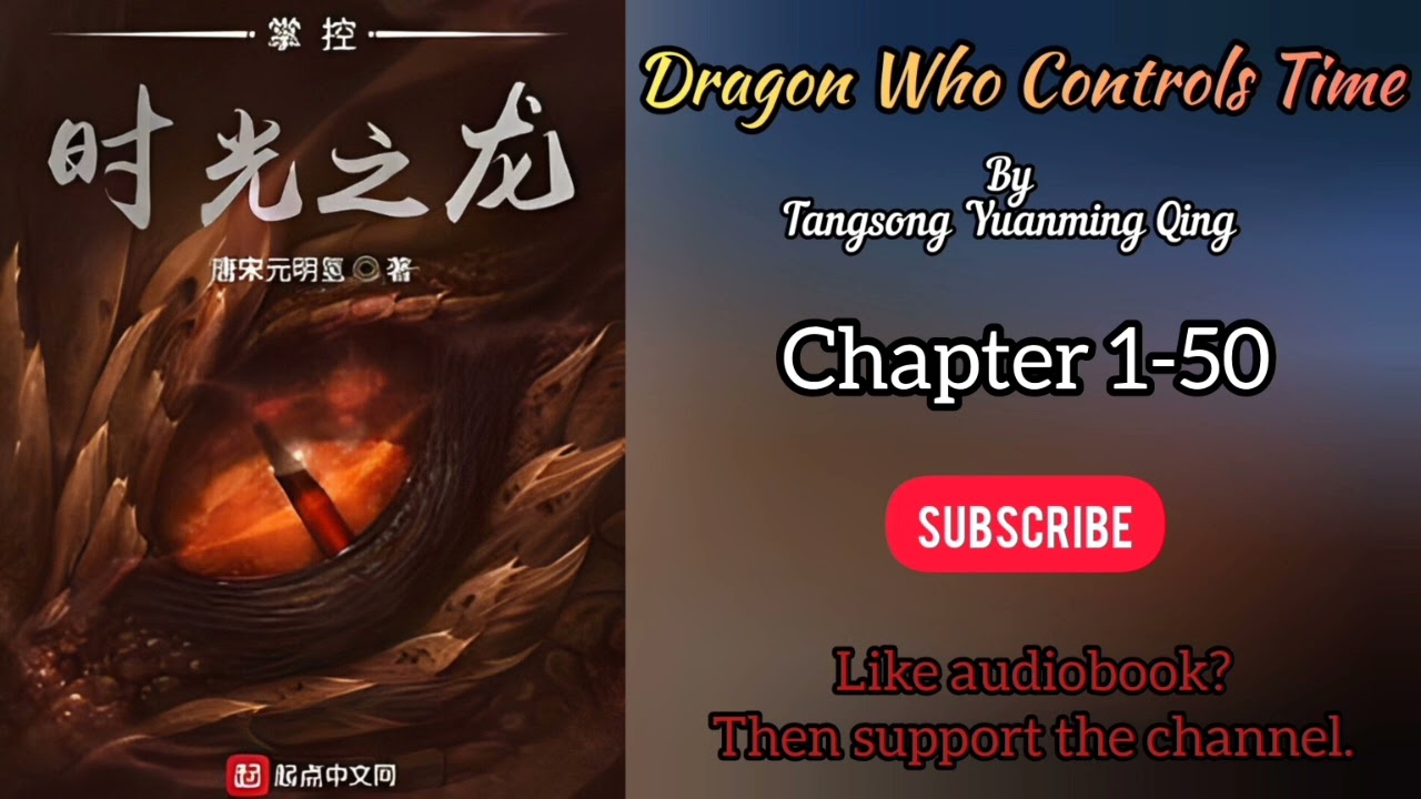 Dragon Who Controls Time | Chapter 1-50 | Tangsong Yuanming Qing | Webnovel | EnglishAudiobook
