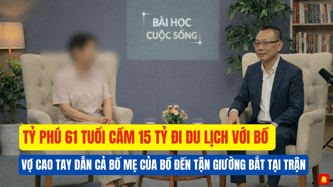 TỶ PHÚ 61 TUỔI CẦM 15 TỶ ĐI DU LỊCH VỚI BỒ - VỢ CAO TAY DẪN BỐ MẸ CỦA BỒ ĐẾN TẬN GIƯỜNG BẮT TẠI TRẬN