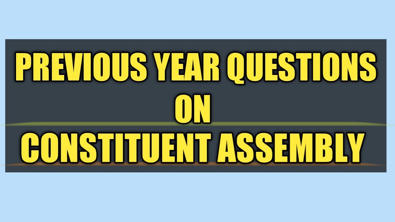 CONSTITUENT ASSEMBLY IMPORTANT  QUESTIONS