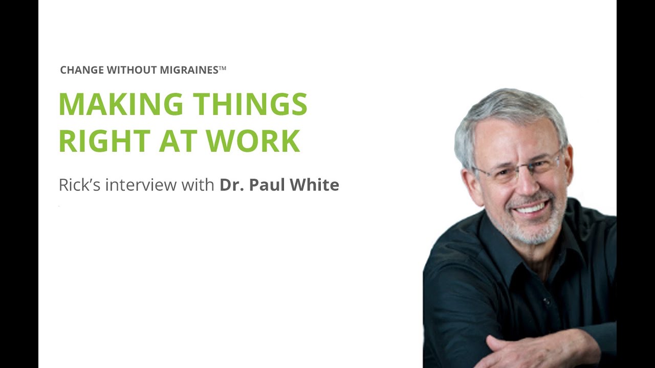 Making Things Right at Work - Rick’s interview with Dr. Paul White