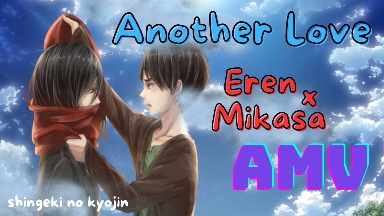 Eren x Mikasa「AMV」Another Love