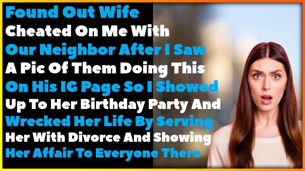 Found Out Wife Cheated On Me With Our Neighbor So I Showed Up To Her Birthday Party And Did This