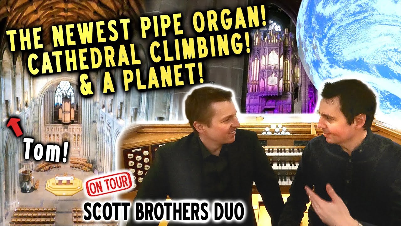 THE NEWEST PIPE ORGAN! CATHEDRAL CLIMBING! & A PLANET! SCOTT BROTHERS DUO ON TOUR