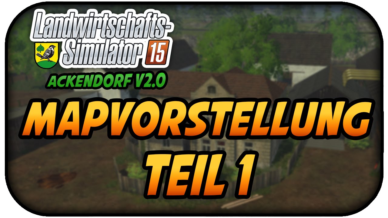 MAPVORSTELLUNG TEIL 1 - LS15 ACKENDORF 2.0 EXKLUSIV ★Let's Play Farming Simulator 15