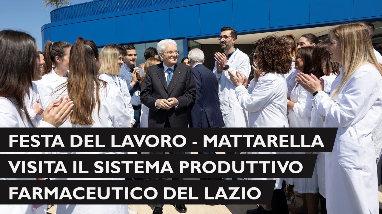 Festa del Lavoro, il Presidente Mattarella visita il sistema produttivo farmaceutico del Lazio