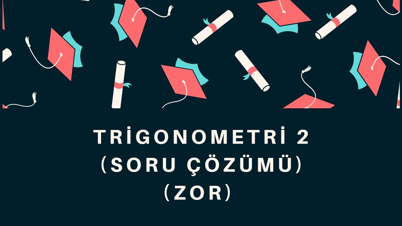 TRİGONOMETRİ 2 SORU ÇÖZÜMÜ (ZOR)