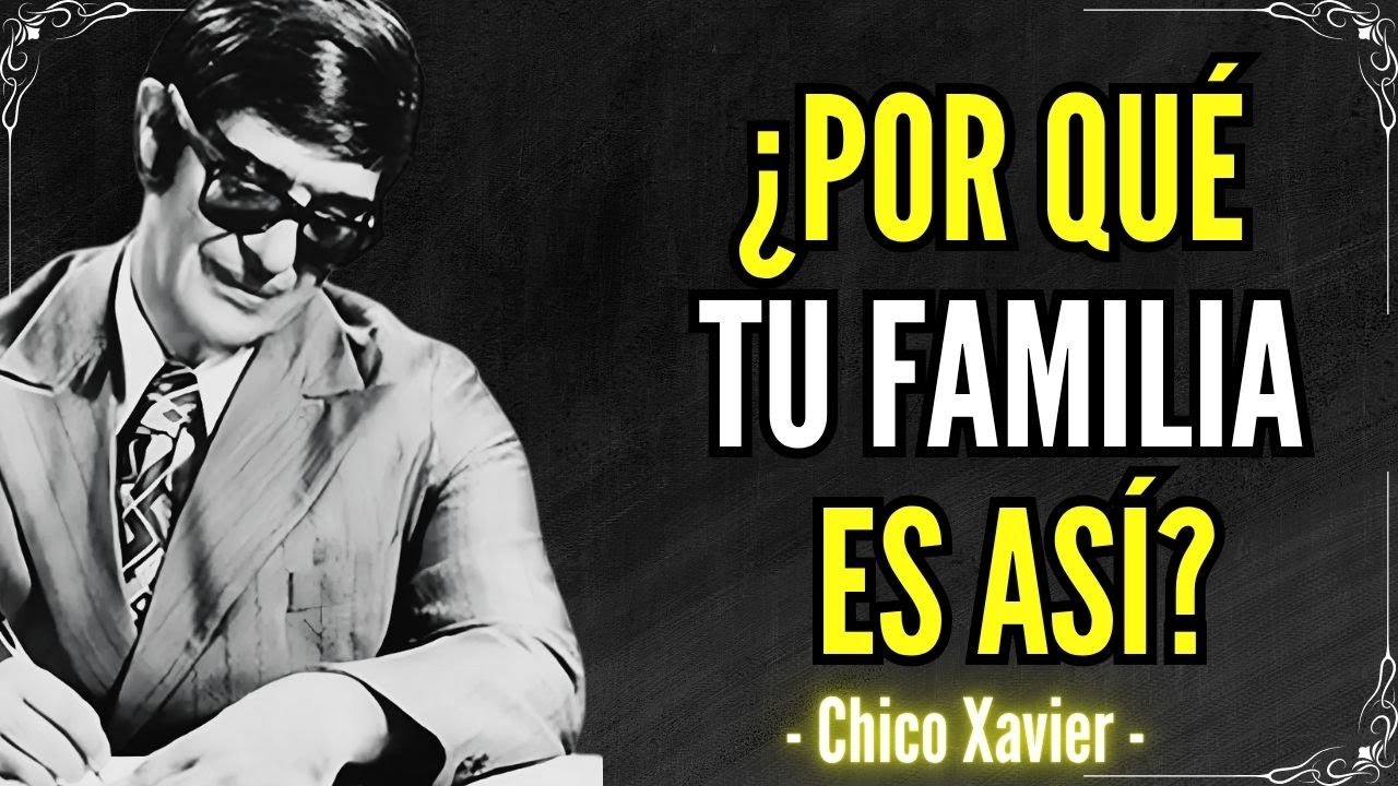 Tus Reencarnaciones y La Verdadera Razón Que Explica Por Qué Tu Familia Es Así | Chico Xavier