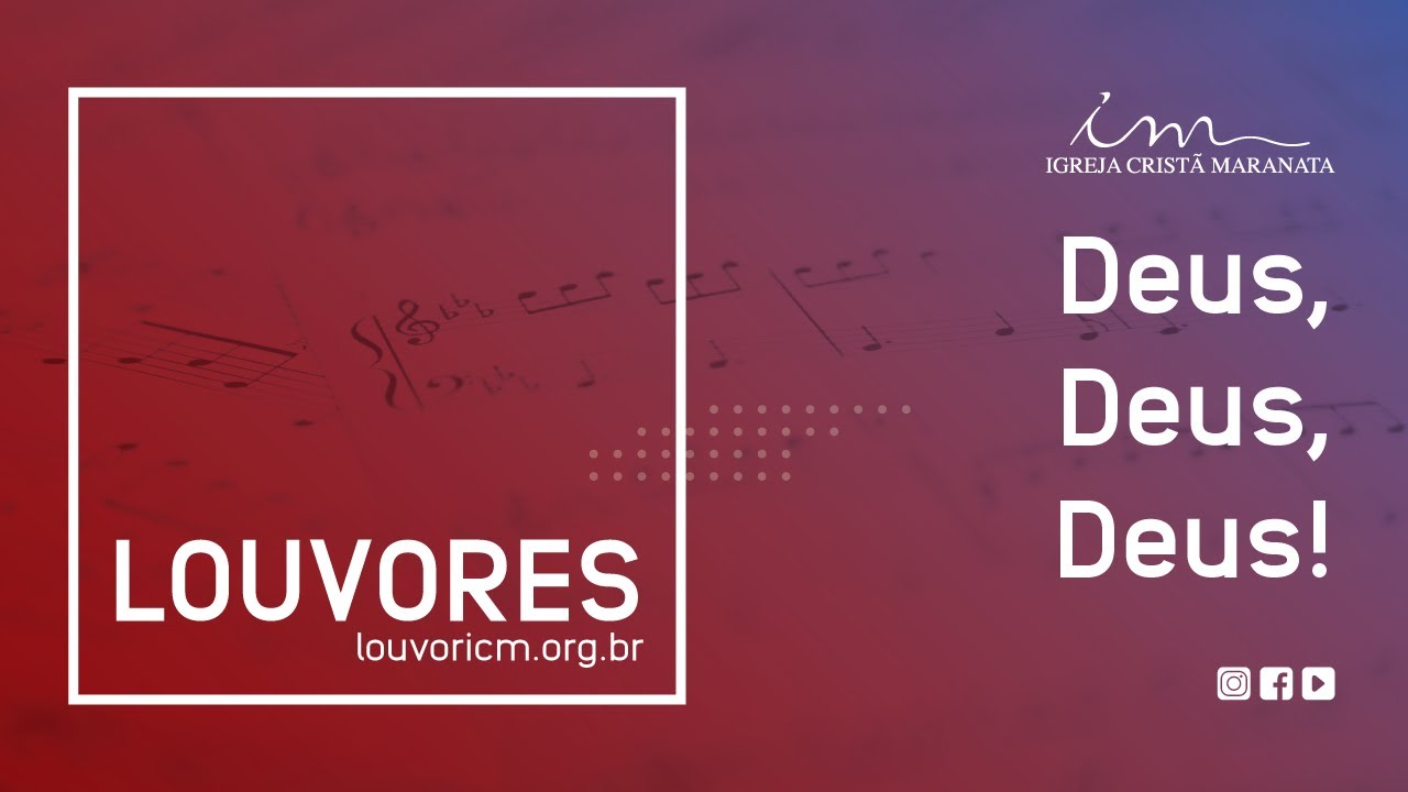 LOUVOR - Deus, Deus, Deus! - Igreja Crist&atilde; Maranata