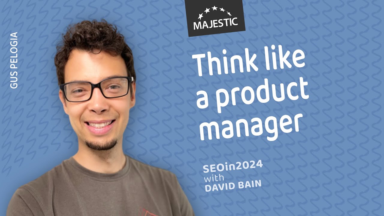 As an SEO you need to think like a product manager - with Gus Pelogia (SEOin2024)