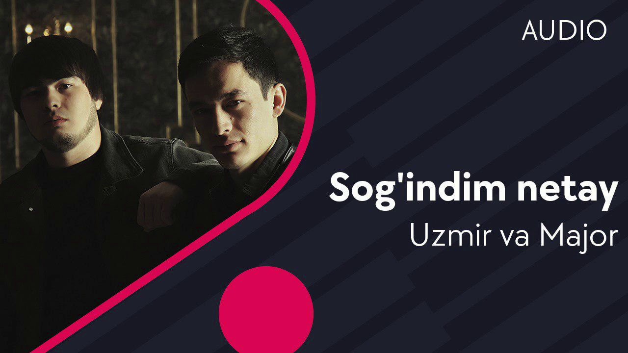 Uzmir va Major - Sog'indim netay | Узмир ва Мажор - Согиндим нетай (AUDIO)