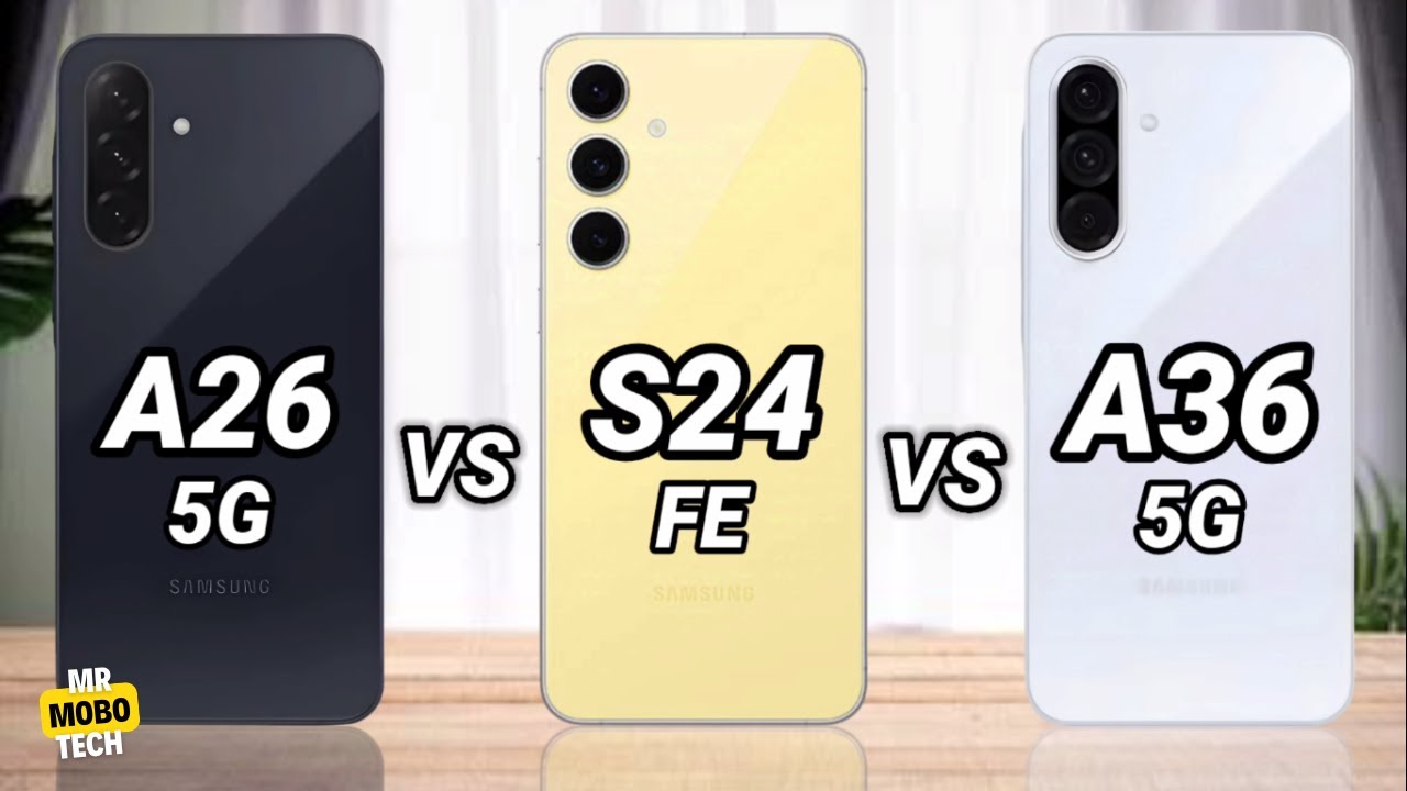 Samsung A26 vs Samsung S24 Fe vs Samsung A36 | Mr Mobo Tech